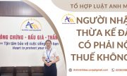 Người nhận thừa kế đất có phải nộp thuế không?